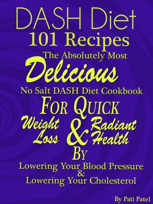 cover image of DASH Diet 101 Recipes the Absolutely Most Delicious No Salt DASH Diet Cookbook For Quick Weight Loss AND Radiant Health BY Lowering Your Blood Pressure AND Lowering Your Cholesterol
